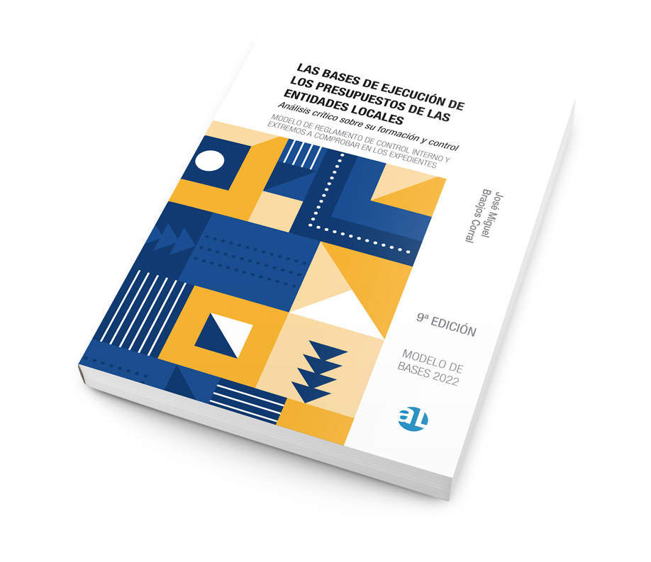 Las Bases de Ejecución de los Presupuestos de las Entidades Locales. Análisis Crítico sobre su Formación y Control. Modelo de Bases 2022